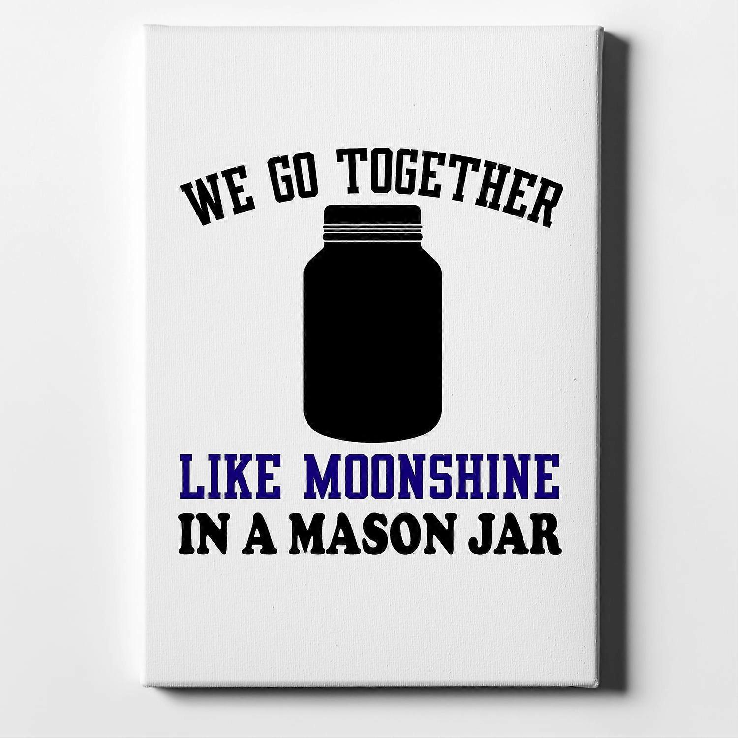 We Go Together Like Moonshine in a Mason Jar-ouyab724