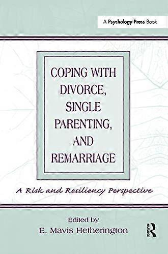 Coping With Divorce Single Parenting and Remarriage: A Risk and Resiliency Perspective