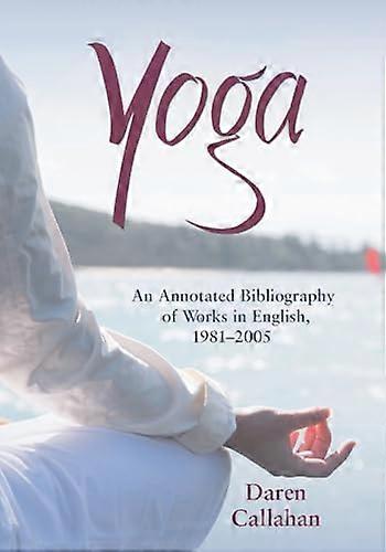 Yoga: An Annotated Bibliography of Works in English 1981 2005