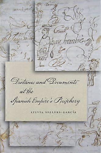 Distance and Documents at the Spanish Empires Periphery