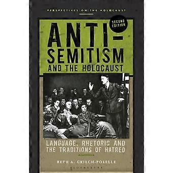 Anti-semitism And The Holocaust Language Rhetoric And The Traditions Of Hatre - Beth A. Griech-Polelle