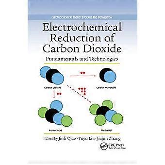 Elektrochemische Reduktion von Kohlendioxid: Grundlagen und Technologien (Elektrochemische Energiespeicherung und -umwandlung)