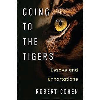 Zu den Tigern gehen: Essays und Ermahnungen (Schriftsteller über das Schreiben)