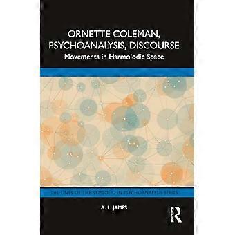 Ornette Coleman, Psykoanalyysi, Diskurssi: Liikkeet harmonisessa tilassa (Symbolisen linjat psykoanalyysisarjassa)