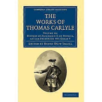 Verkene til Thomas Carlyle 30 Bindsett: Thomas Carlyles verker: Bind 16: Historien om Friedrich II av...