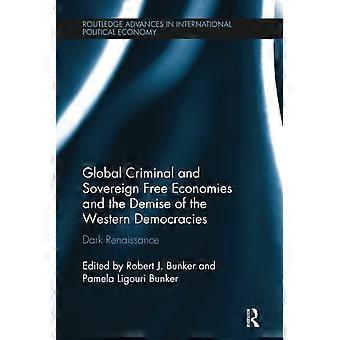 Globale kriminelle und souveräne freie Volkswirtschaften und der Niedergang der westlichen Demokratien: Dunkle Renaissance (Routledge Advances in International Political Science)
