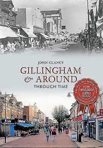 Gillingham & Around Through Time