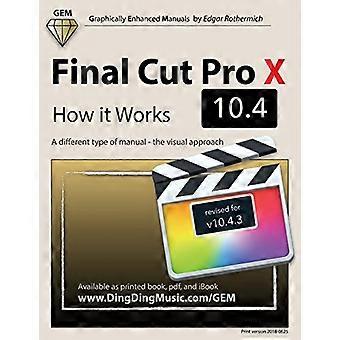Final Cut Pro X 10.4 - So funktioniert's: Eine andere Art von Handbuch - Der visuelle Ansatz