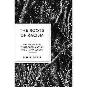 The Roots of Racism The Politics of White Supremacy in the US and Europe