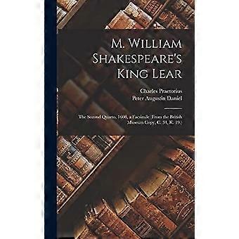M. william shakespeare's king lear the second quarto, 1608, a facsimile from the british museum copy, c. 34, k. 19.