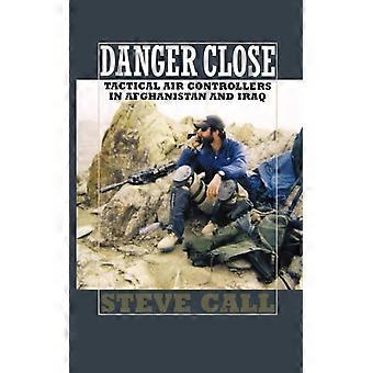 Danger Close Tactical Air Controllers In Afghanistan And Iraq - Steve Call - Paperback - English Book - History