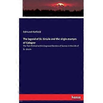 The Legend Of St. Ursula And The Virgin Martyrs Of Colognethe Text Printed Withi - Edmund Hatfield - Paperback - English Book - History