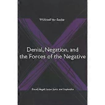 Denial Negation And The Forces Of The Negative Freud Hegel Lacan - Wilfried Ver Eecke