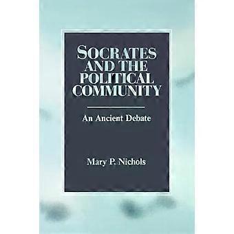 Socrates And The Political Community An Ancient Debate - Mary P. Nichols