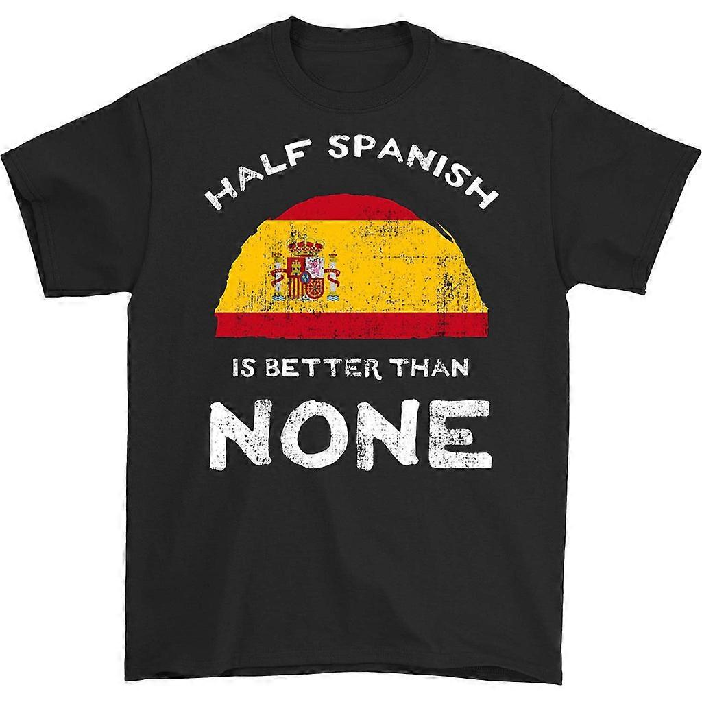 Half Spanish Is Better Than None T-shirt