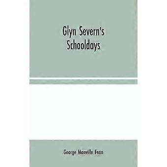 Dias de Escola de Glyn Severns - George Manville Fenn