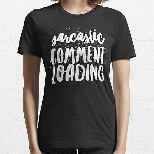 Sarcastic Comment Loading Essential T-Shirt-GK0771