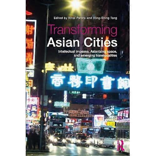 Transforming Asian Cities: Intellectual Impasse, Asianizing Space, and Emerging Translocalities