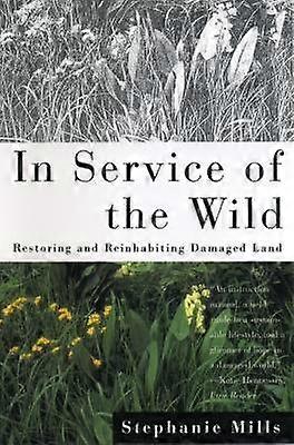 In Service of The Wild Restoring and Reinhabiting Damaged Land Concord Library