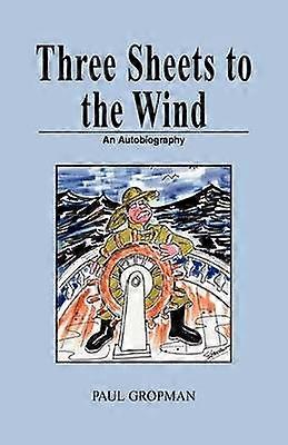 Three Sheets to the Wind An Autobiography