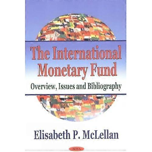 The International Monetary Fund : Overview, Issues and Bibliography