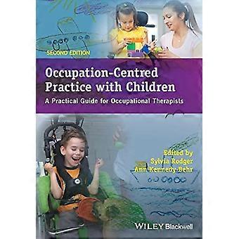 Occupation Centred Practice with Children A Practical Guide for Occupational Therapists