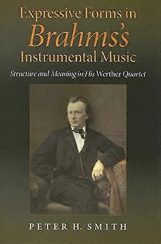Expressive Forms in Brahmss Instrumental Music: Structure and Meaning in His Werther Quartet