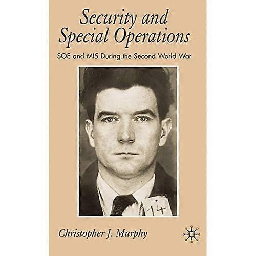 Security and Special Operations: SOE and MI5 During the Second World War