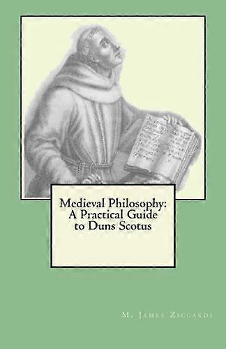 Medieval Philosophy: A Practical Guide to Duns Scotus