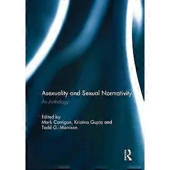Asexuality And Sexual Normativity An Anthology - Taylor & Francis Ltd