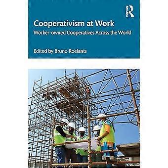 Cooperativism at Work Worker owned Cooperatives Across the World