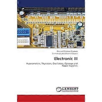 Electronic iii h-parameters, thyristors, oscillators, opamps and power supplies