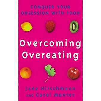 Overcoming Overeating Conquer Your Obsession With Food