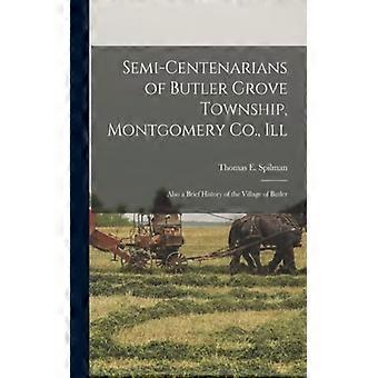 Semi-centenarians Of Butler Grove Township Montgomery Co. Ill Also A Brief - Thomas E. Spilman - Paperback - English Book - History