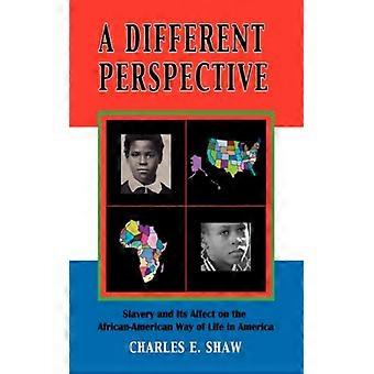A Different Perspective Slavery And It's Affect On The African-american Way Of L - Shaw, Charles, D - Paperback - English Book - History