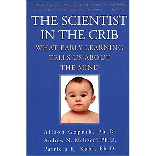 The Scientist in the Crib: What Early Learning Tells Us about the Mind