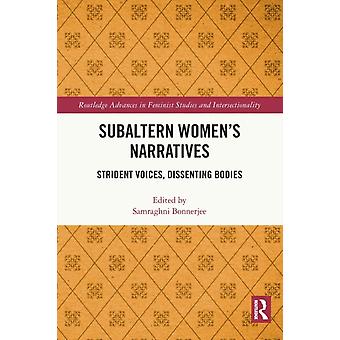 Subaltern Women's Narratives Strident Voices Dissenting Bodies - Taylor & Francis Ltd
