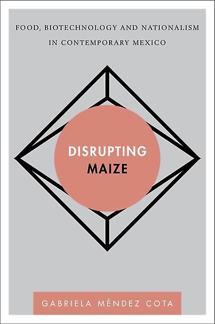 Disrupting Maize by Gabriela Mendez Cota Paperback Book