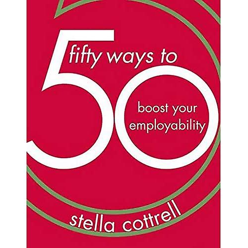 50 Ways to Boost Your Employability (50 Ways)