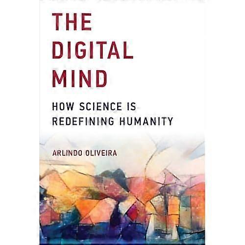 The Digital Mind: How Science Is Redefining Humanity (The Digital Mind)