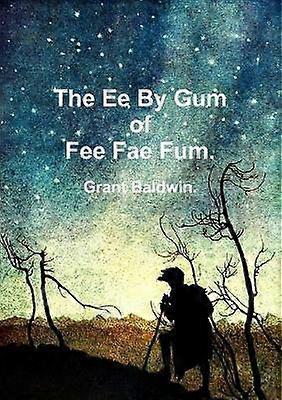 The Ee By Gum of Fee Fae Fum.