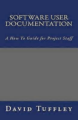 Software User Documentation A How To Guide for Project Staff