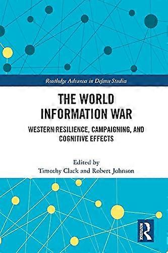 The World Information War: Western Resilience Campaigning and Cognitive Effects