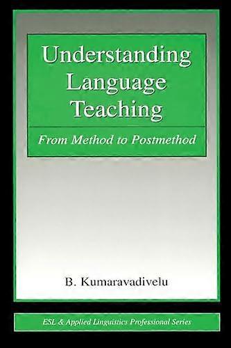 Understanding Language Teaching: From Method to Postmethod