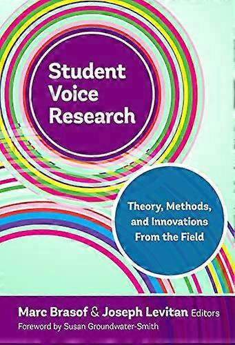 Student Voice Research: Theory Methods and Innovations From the Field