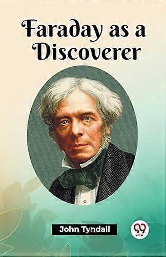 Faraday As A Discoverer by John Tyndall Paperback Book