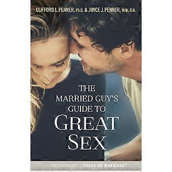The Married Guy's Guide To Great Sex - Clifford L. Penner
