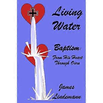 Águas Vivas: Batismo do Seu Coração Através do Nosso - James Lindemann - Livro de Bolso - em inglês