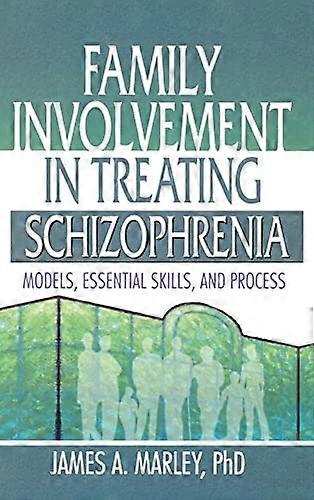 Family Involvement in Treating Schizophrenia: Models Essential Skills and Process