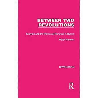 Between Two Revolutions Stolypin and the Politics of Renewal in Russia
